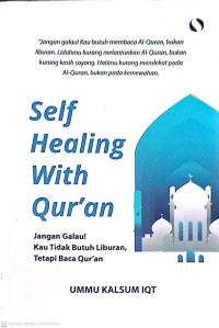 Self Healing With Qur'an: Jangan Galau! Kau Tidak Butuh Liburan, Tetapi Baca Qur'an