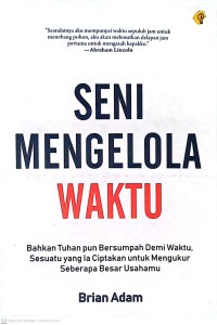 Seni Mengelola Waktu: Bahkan Tuhan pun Bersumpah Demi Waktu, Sesuatu Yang Ia Ciptakan untuk Mengukur Seberapa Besar Usahamu