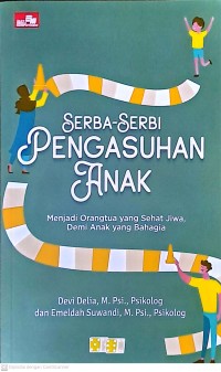 Serba Serbi Pengasuhan Anak: Menjadi Orangtua yang Sehat Jiwa, Demi Anak yang Bahagia
