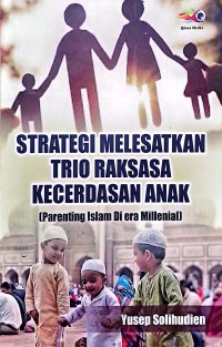 Strategi Melesatkan Trio Raksasa Kecerdasan Anak (Parenting Islam Di Era Millenial)