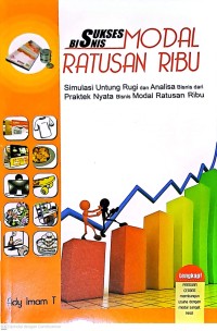 Sukses Bisnis Modal Ratusan Ribu: Simulasi Untung Rugi dan Analisa Bisnis dari Praktek Nyata Bisnis Modal Ratusan Ribu