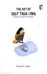 The Art of Self Talk-Ing: Journey to Heal from Within