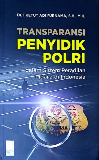 Transparansi Penyidik Polri dalam Sistem Peradilan Pidana di Indonesia