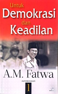 Autobiografi A.M. Fatwa: Untuk Demokrasi dan Keadilan 1