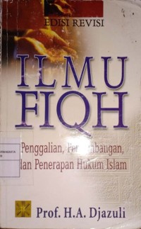 Ilmu Fiqh. Penggalian, Perkembangan dan Penerapan Hukum Islam
