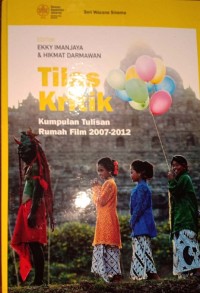 Tilas Kritik. Kumpulan Tulisan Rumah Film 2007-2012. Jilid 1