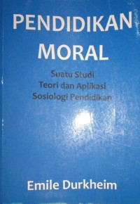 Pendidikan Moral. Suatu Studi Teori dan Aplikasi Sosiologi Pendidikan