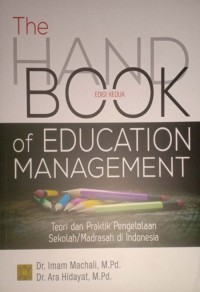 Hand Book of Education  Management Edisi Kedua. Teori dan Praktik Pengelolaan Sekolah/ Madrasah di Indonesia