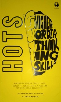 HOTS. Higher Order Thingking Skills. Kemampuan Berpikir Tingkat Tinggi Konsep , Pembelajaran, Penilaian Penyususnan Soal Sesuai HOTS