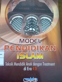 Model Pendidikan Islam. Teknik Mendidik Anak dengan Treatment di Era 4.0
