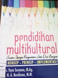 Pendidikan Multikultural Suatu Upaya Penguatan Jati Diri Bangsa. Konsep Prinsip Implementasi