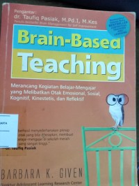Brain-Based Teaching. Merancang Kegiatan Belajar Mengajar yang Melibatkan Otak Emosional, Sosial, Kognitif, Kinestetis, dan Reflektif
