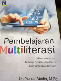 Pembelajaran Multiliterasi. Sebuah Jawaban Atas Tantangan Pendidikan Abad Ke-21 dalam Konteks Keindonesiaan