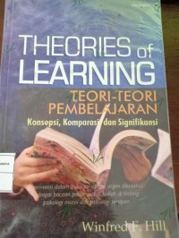 Theories of Learning. Teori-Teori Pembelajaran Konsepsi, Komparasi dan Signifikasi