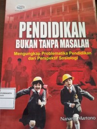 Pendidikan Bukan Tanpa Masalah. Mengungkap Problematika Pendidikan dari Perspektif Sosiologi
