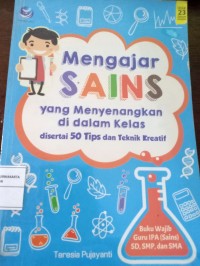 Mengajar SAINS yang Menyenangkan di dalam Kelas disertai 50 Tips dan Teknik Kreatif