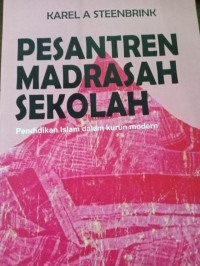 Pesantren Madrasah Sekolah. Pendidikan Islam dalam Kurun Modern