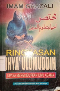 Ringkasan Ihya 'Ulumuddin. Upaya Menghidupkan Ilmu Agama