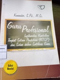 Guru profesional implementasi kurikulum tingkat satuan pendidikan ( KTSP ) dan persiapan menghadapi sertifikasi guru