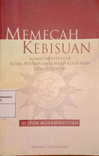Memecah Kebisuan. Agama Mendengar Suara Perempuan Korban kekerasan Demi Keadilan (Respon Muhamadiyah)