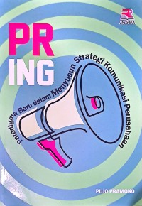 PR-Ing: Paradigma Baru dalam Menyusun Strategi Komunikasi Perusahaan