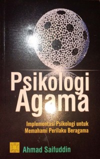 Psikologi Agama. Implementasi Psikologi untuk memahami Perilaku Beragama