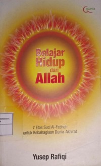 Belajar Hidup Dari Allah. 7 Etos Suci Al-Fatihah untuk Kebahagiaan Dunia-Akhirat