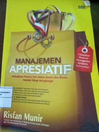 Manajemen Apresiatif. Melejitkan Potensi Diri dalam Karier dan Bisnis Melalui Sikap Menghargai