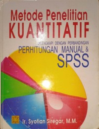 Metode Penelitian Kuantitatif. Dilengkapi Dengan Perbandingan Perhitungan Manual & SPSS