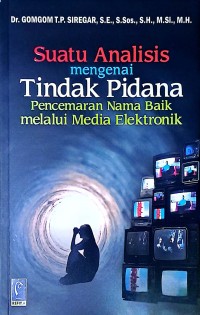 Suatu Analisis mengenai Tindak Pidana Pencemaran Nama Baik melalui Media Elektronik