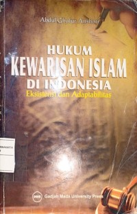 Hukum Kewarisan Islam Di Indonesia. Eksistensi dan Adaptabilitas