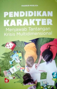 Pendidikan Karakter : Menjawab Tantangan Krisis Multidimensional