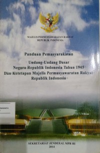 Panduan Pemasyarakatan Undang-Undang Dasar Negara Republik Indonesia Tahun 1945 dan Ketetapan Majelis Pemusyawaratan Rakyat Republik Indonesia