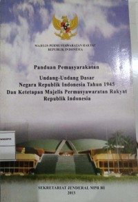 Panduan Pemasyarakatan Undang-Undang Dasar Negara Republik Indonesia Tahun 1945 Dan Ketetapan Majelis Permusyawaratan Rakyat Republik Indonesia