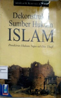 Dekonstruksi Sumber Hukum Islam : Pemikiran Hukum Najm Ad-Din Thufi