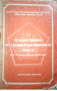 Petunjuk Pengisian SPT Tahunan Pajak Penghasilan Pasal 21 ( SPT 1721 beserta Lampiran-Lampirannya)