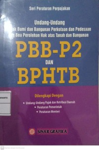 Undang-Undang Pajak Bumi dan Bangunan Perkotaan dan Pedesaan dan Bea Perolehan Hak Atas Tanah dan Bangunan : PBB-P2 Dan BPHTB