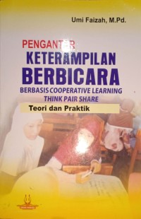 Pengantar Keterampilan Berbicara Berbasis Cooperative Learning, Think Pair Share . Teori dan Praktik