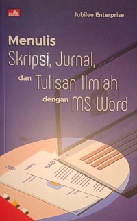 Menulis Skripsi, Jurnal, dan Tulisan Ilmiah dengan MS Word