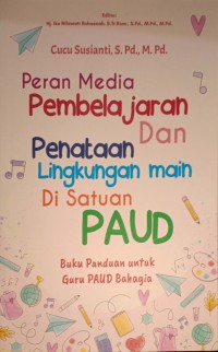Peran Media Pembelajaran Dan Penataan Lingkungan Main Di Satuan PAUD