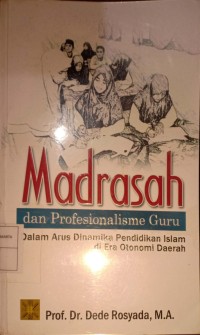 Madrasah dan Profesionalisme Guru Dalam Arus Dinamika Pendidikan Islam Di Era Otonomi Daerah
