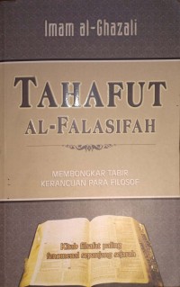 Tahafut Al-Falasifah. Membongkar Tabir Kerancuan Para Filosof