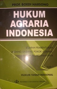 Hukum Agraria Indonesia. Sejarah Pembentukan Undang-Undang Pokok Agraria, Isi Dan Pelaksanaannya. Jilid 1