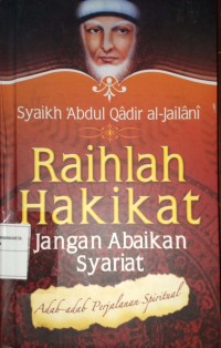 Raihlah Hakikat Jangan Abaikan Syariat
