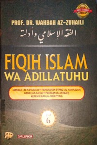 Fiqih Islam Wa Adillatuhu Jilid 6. Jaminan (Al-Kafaalah), Pengalihan Hutang (Al-Hawaalah), Gadai (Ar-Rahn), Paksaan (Al-Ikraah), Kepemilikan (Al-Milkiyyah)