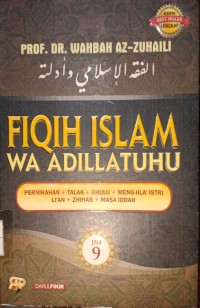 Fiqih Islam Wa Adillatuhu Jilid 9. Pernikahan, Talak, Khulu, Meng-Illa' Istri, Li'an, Zhihar, Masa Iddah