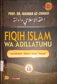 Fiqih Islam Wa Adillatuhu Jilid 10. Hak-Hak Anak, Wasiat, Wakaf, Warisan