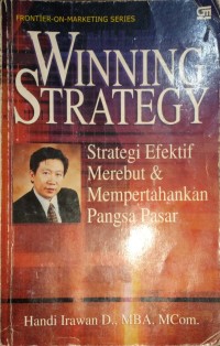 Winning Strategy. Strategi Efektif Merebut & Mempertahankan Pangsa Pasar