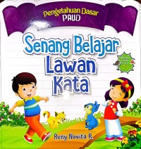 Pengetahuan Dasar PAUD. Senang Belajar Lawan Kata Melalui Cerita.
