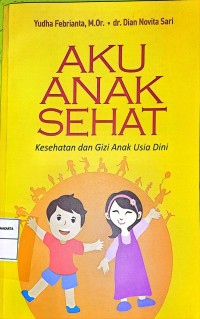 Aku Anak Sehat. Kesehatan dan Gizi Anak Usia Dini